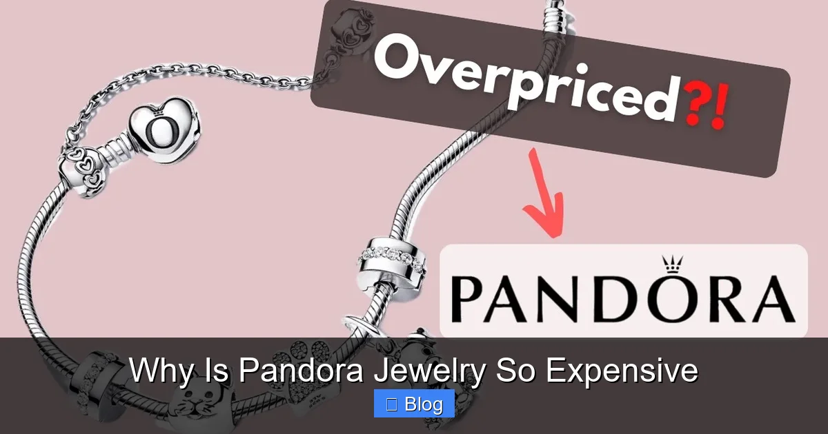 Why Is Pandora Jewelry So Expensive